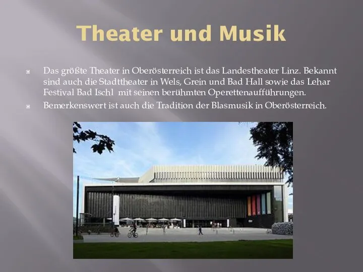 Theater und Musik Das größte Theater in Oberösterreich ist das Landestheater Linz.