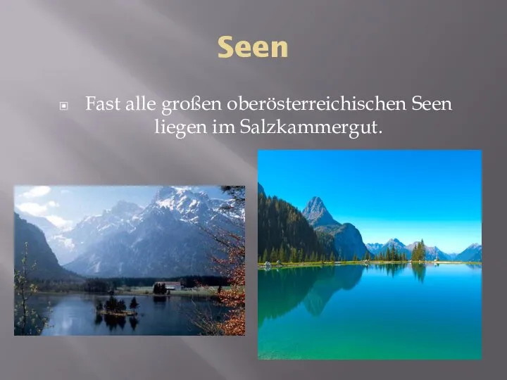 Seen Fast alle großen oberösterreichischen Seen liegen im Salzkammergut.