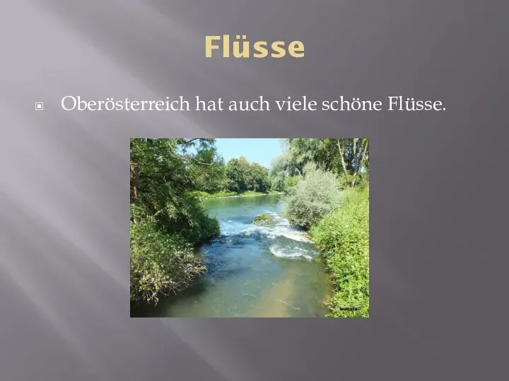 Flüsse Oberösterreich hat auch viele schöne Flüsse.