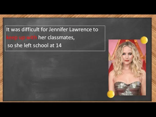 It was difficult for Jennifer Lawrence to keep up with her classmates,