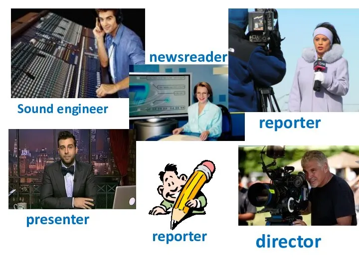 director Sound engineer newsreader reporter presenter reporter