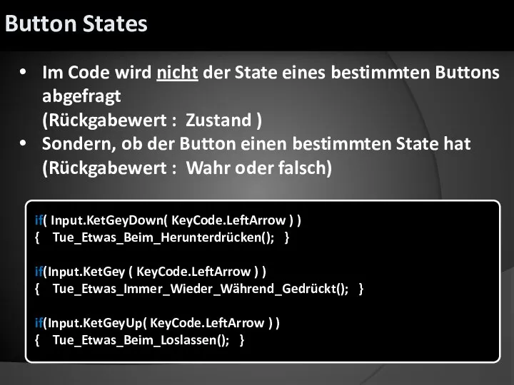 if( Input.KetGeyDown( KeyCode.LeftArrow ) ) { Tue_Etwas_Beim_Herunterdrücken(); } if(Input.KetGey ( KeyCode.LeftArrow )