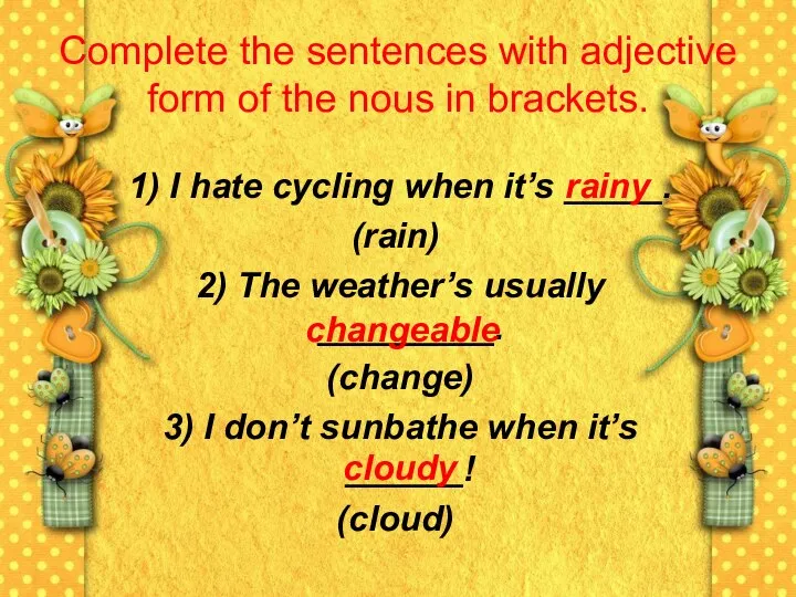 Complete the sentences with adjective form of the nous in brackets. 1)