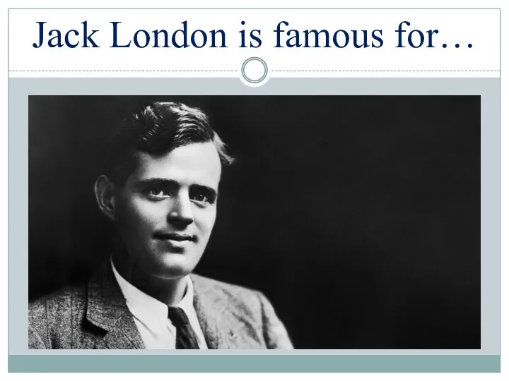 Jack London is famous for…