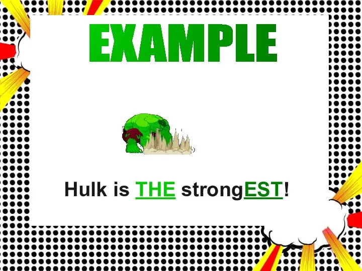 EXAMPLE Hulk is THE strongEST!