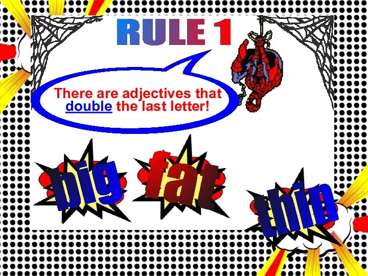 RULE 1 There are adjectives that double the last letter! big fat thin