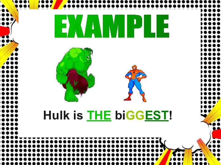 EXAMPLE Hulk is THE biGGEST!