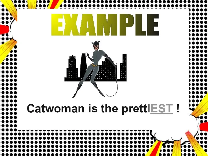 EXAMPLE Catwoman is the prettIEST !