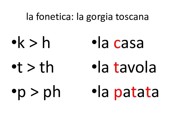 la fonetica: la gorgia toscana k > h t > th p