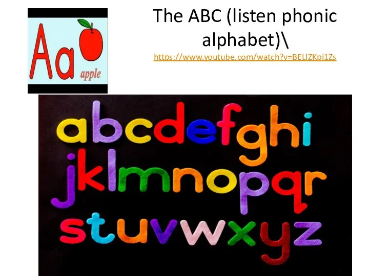 The ABC (listen phonic alphabet)\ https://www.youtube.com/watch?v=BELlZKpi1Zs
