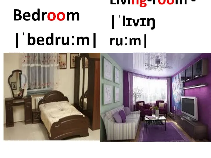 Bedroom |ˈbedruːm| Living-room - |ˈlɪvɪŋ ruːm|