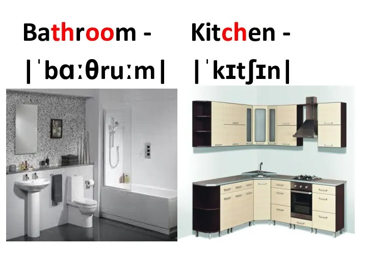 Bathroom - |ˈbɑːθruːm| Kitchen - |ˈkɪtʃɪn|