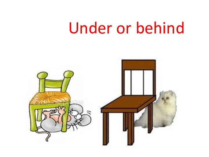 Under or behind