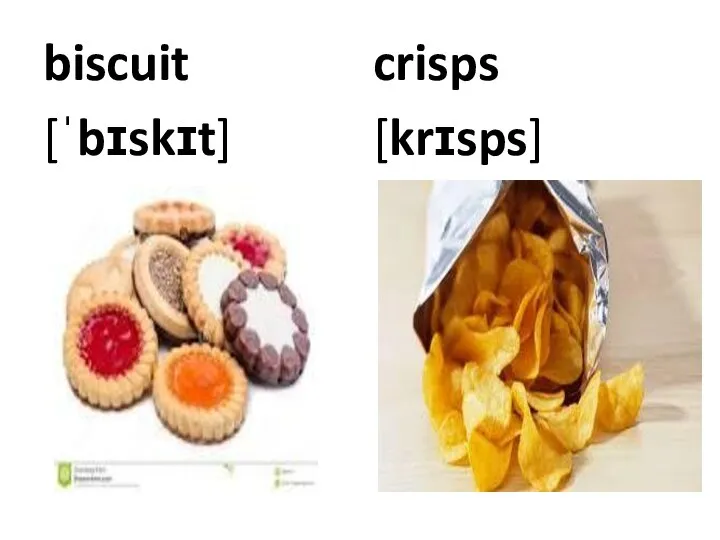 biscuit [ˈbɪskɪt] crisps [krɪsps]