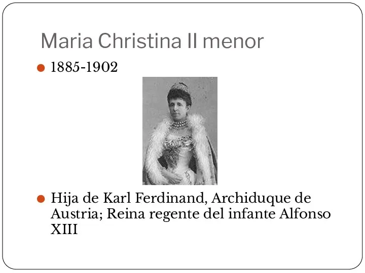 Maria Christina II menor 1885-1902 Hija de Karl Ferdinand, Archiduque de Austria;