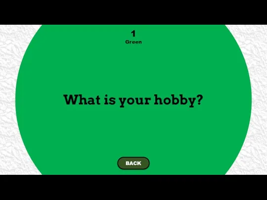 What is your hobby? 1 Green BACK