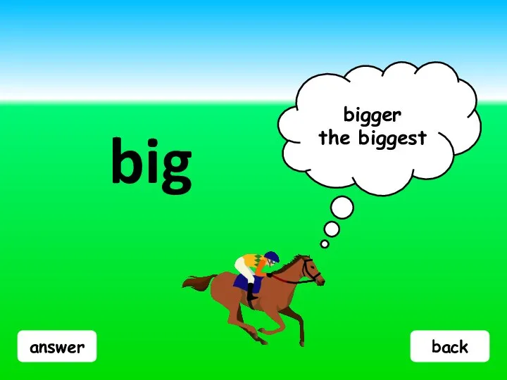 answer big bigger the biggest back