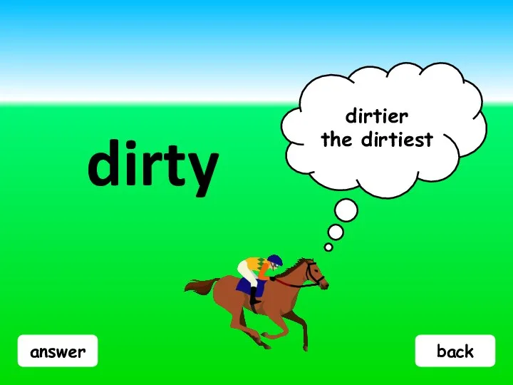 answer dirty dirtier the dirtiest back