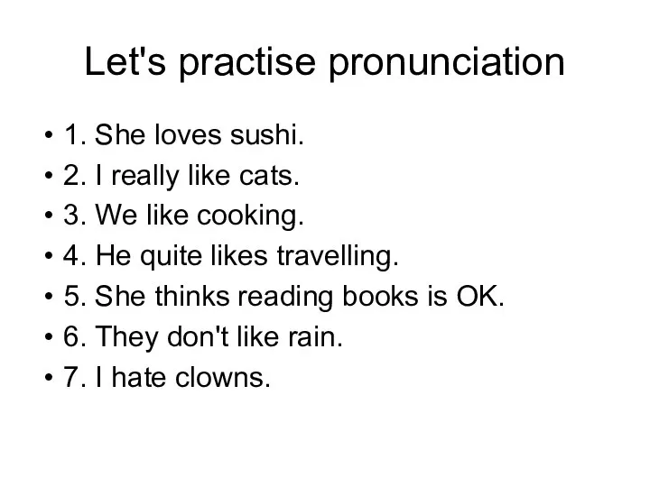 Let's practise pronunciation 1. She loves sushi. 2. I really like cats.
