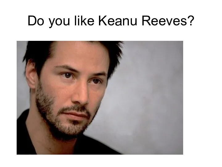 Do you like Keanu Reeves?