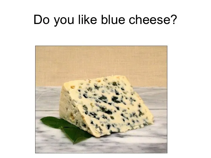 Do you like blue cheese?