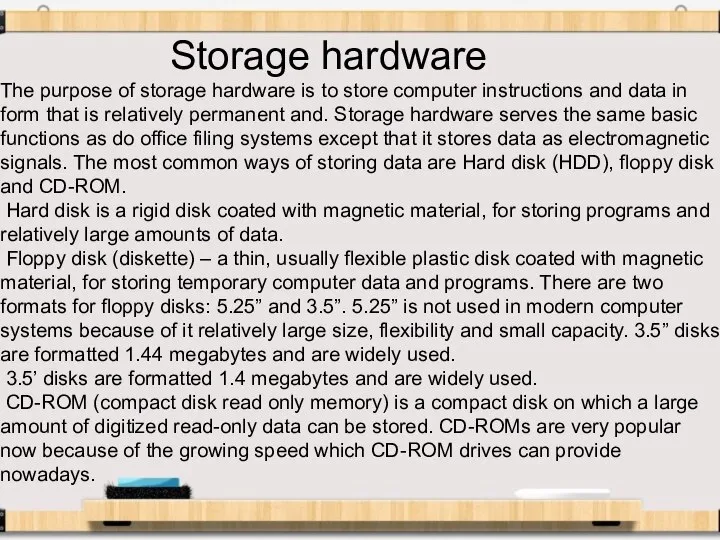 Storage hardware The purpose of storage hardware is to store computer instructions