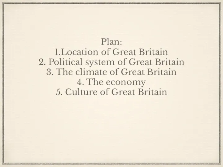 Plan: 1.Location of Great Britain 2. Political system of Great Britain 3.