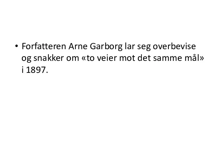 Forfatteren Arne Garborg lar seg overbevise og snakker om «to veier mot