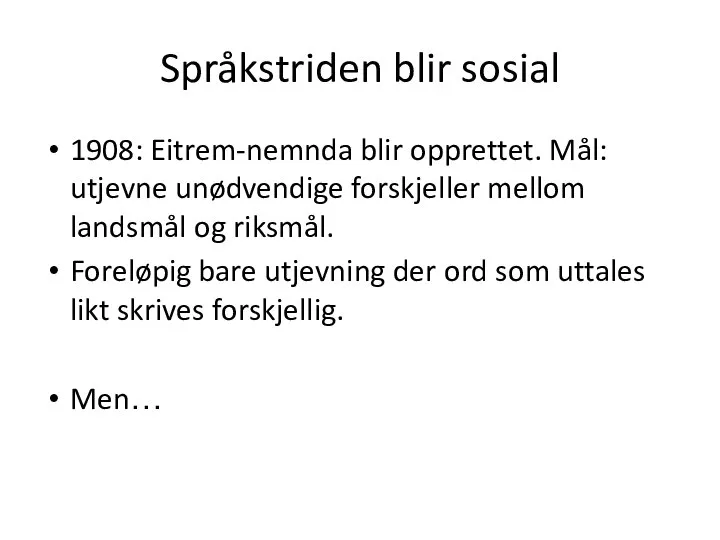 Språkstriden blir sosial 1908: Eitrem-nemnda blir opprettet. Mål: utjevne unødvendige forskjeller mellom