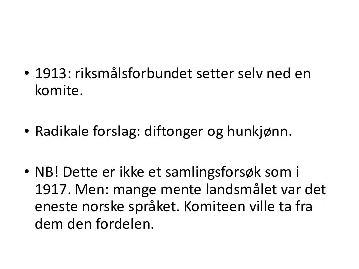 1913: riksmålsforbundet setter selv ned en komite. Radikale forslag: diftonger og hunkjønn.