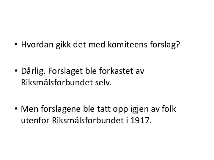 Hvordan gikk det med komiteens forslag? Dårlig. Forslaget ble forkastet av Riksmålsforbundet