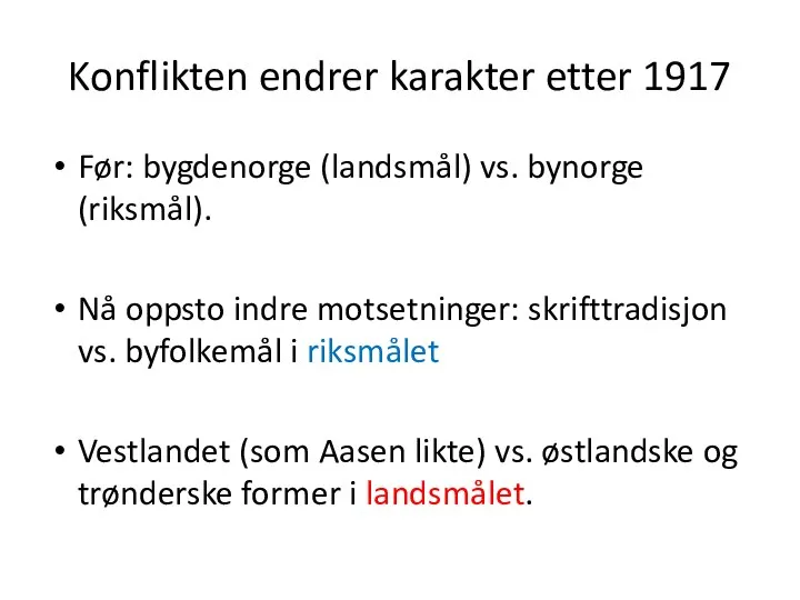 Konflikten endrer karakter etter 1917 Før: bygdenorge (landsmål) vs. bynorge (riksmål). Nå