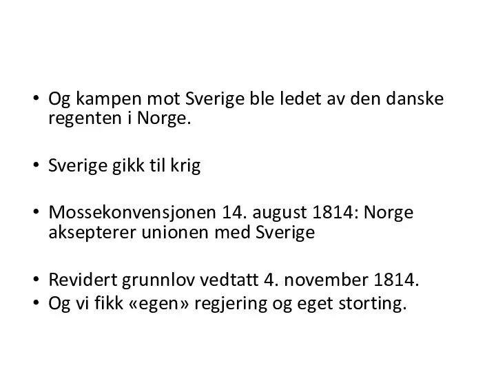 Og kampen mot Sverige ble ledet av den danske regenten i Norge.