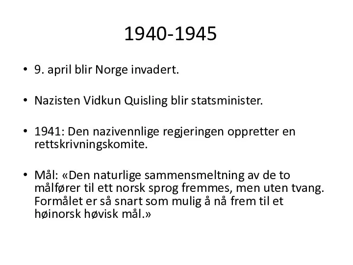 1940-1945 9. april blir Norge invadert. Nazisten Vidkun Quisling blir statsminister. 1941: