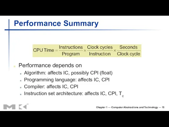 Chapter 1 — Computer Abstractions and Technology — Performance Summary Performance depends