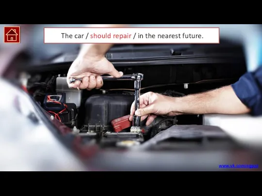 The car should be repaired in the nearest future. The car /