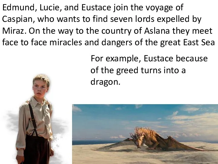 Edmund, Lucie, and Eustace join the voyage of Caspian, who wants to