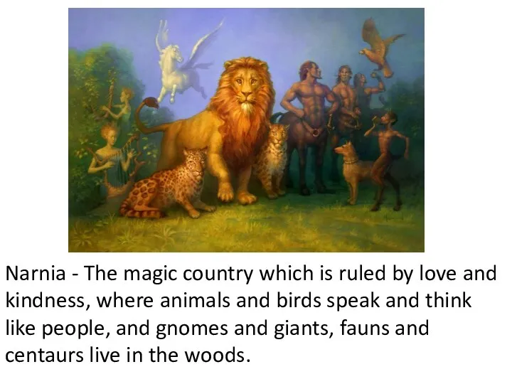 Narnia - The magic country which is ruled by love and kindness,