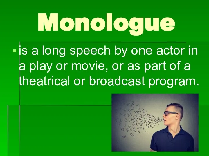 Monologue is a long speech by one actor in a play or