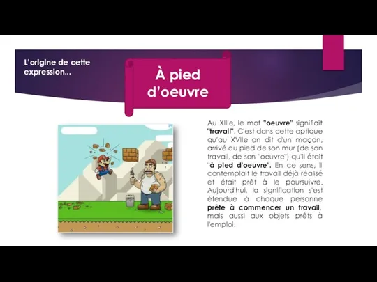 À pied d’oeuvre L’origine de cette expression... Au XIIIe, le mot "oeuvre"