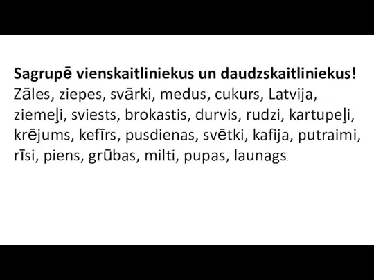 Sagrupē vienskaitliniekus un daudzskaitliniekus! Zāles, ziepes, svārki, medus, cukurs, Latvija, ziemeļi, sviests,