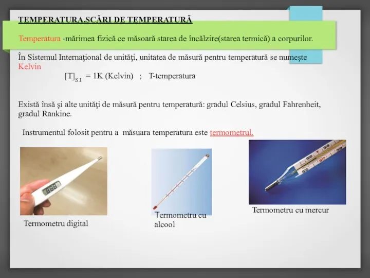 TEMPERATURA.SCĂRI DE TEMPERATURĂ Temperatura -mărimea fizică ce măsoară starea de încălzire(starea termică)