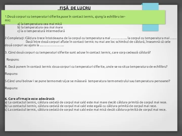 FIŞĂ DE LUCRU 1.Două corpuri cu temperaturi diferite,puse în contact termic, ajung