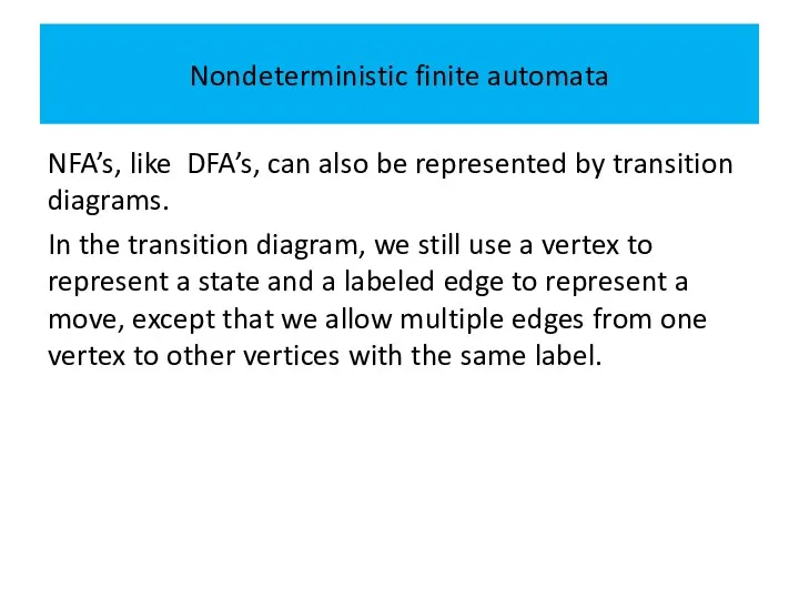 Nondeterministic finite automata NFA’s, like DFA’s, can also be represented by transition