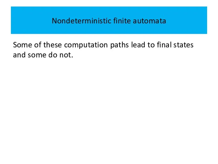 Nondeterministic finite automata Some of these computation paths lead to final states and some do not.