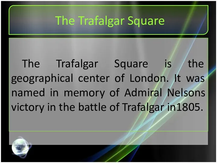The Trafalgar Square The Trafalgar Square is the geographical center of London.
