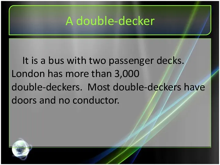 A double-decker It is a bus with two passenger decks. London has