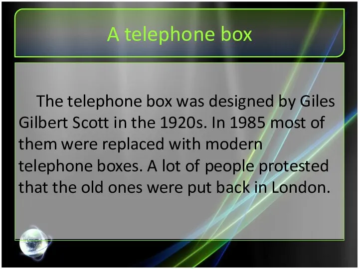 A telephone box The telephone box was designed by Giles Gilbert Scott