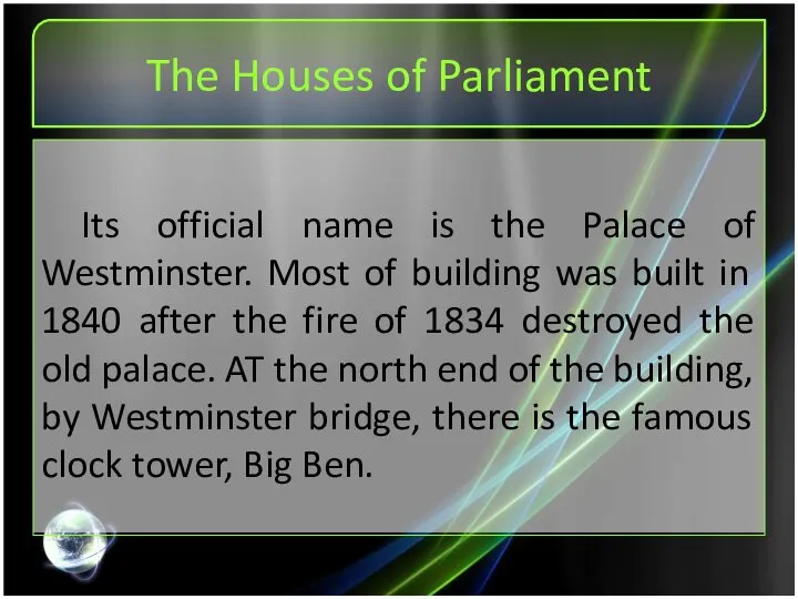 The Houses of Parliament Its official name is the Palace of Westminster.