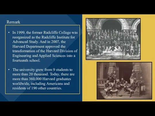 In 1999, the former Radcliffe College was reorganized as the Radcliffe Institute